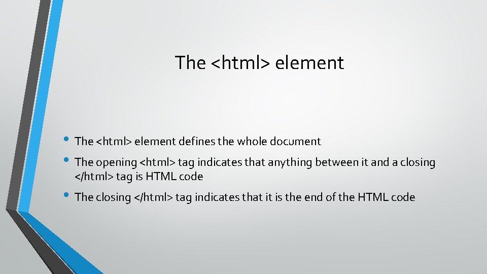 The <html> element • The <html> element defines the whole document • The opening