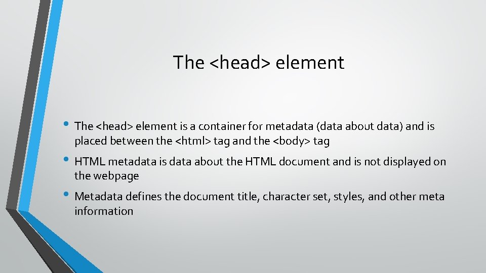 The <head> element • The <head> element is a container for metadata (data about