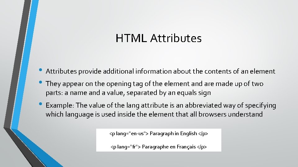 HTML Attributes • Attributes provide additional information about the contents of an element •