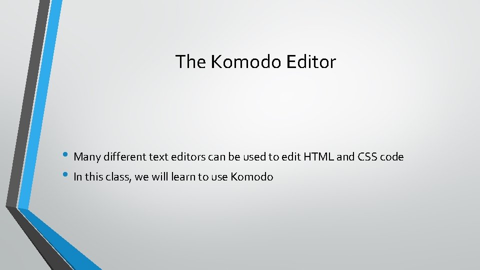 The Komodo Editor • Many different text editors can be used to edit HTML