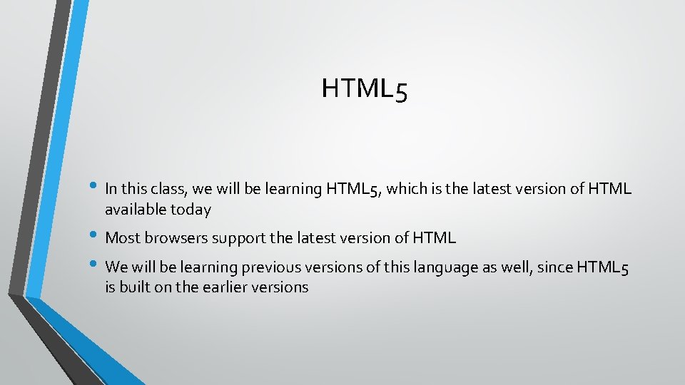 HTML 5 • In this class, we will be learning HTML 5, which is