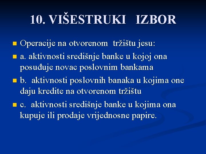 10. VIŠESTRUKI IZBOR Operacije na otvorenom tržištu jesu: n a. aktivnosti središnje banke u