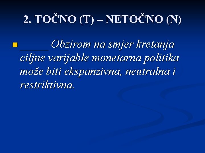 2. TOČNO (T) – NETOČNO (N) n _____ Obzirom na smjer kretanja ciljne varijable