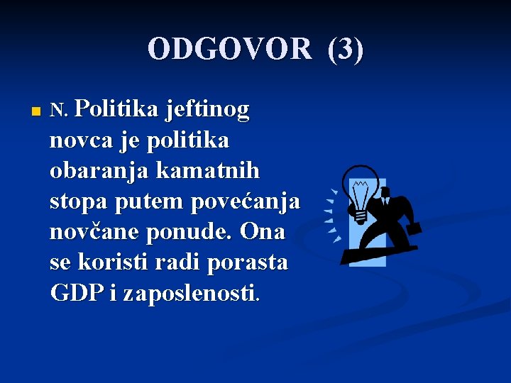 ODGOVOR (3) n N. Politika jeftinog novca je politika obaranja kamatnih stopa putem povećanja