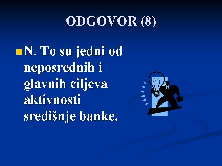 ODGOVOR (8) n N. To su jedni od neposrednih i glavnih ciljeva aktivnosti središnje