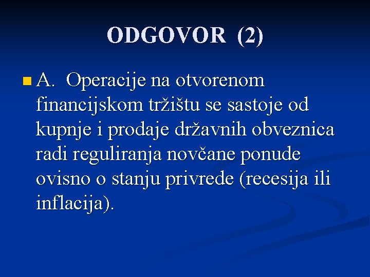 ODGOVOR (2) n A. Operacije na otvorenom financijskom tržištu se sastoje od kupnje i