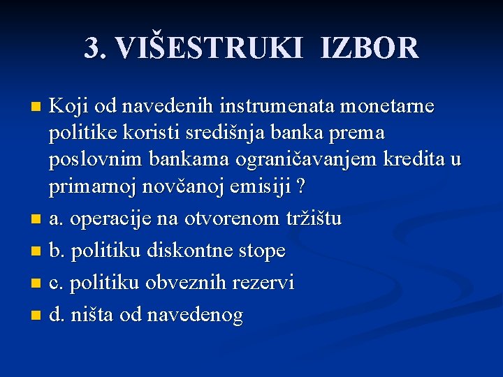 3. VIŠESTRUKI IZBOR Koji od navedenih instrumenata monetarne politike koristi središnja banka prema poslovnim