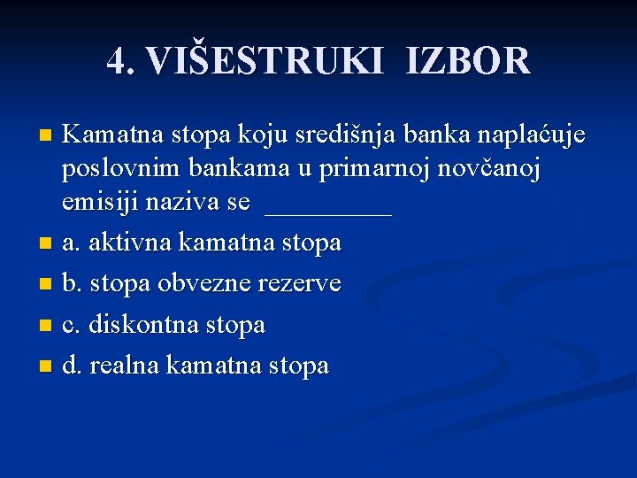 4. VIŠESTRUKI IZBOR Kamatna stopa koju središnja banka naplaćuje poslovnim bankama u primarnoj novčanoj