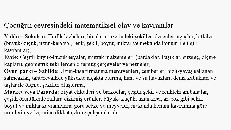 Çocuğun çevresindeki matematiksel olay ve kavramlar: Yolda – Sokakta: Trafik levhaları, binaların üzerindeki şekiller,