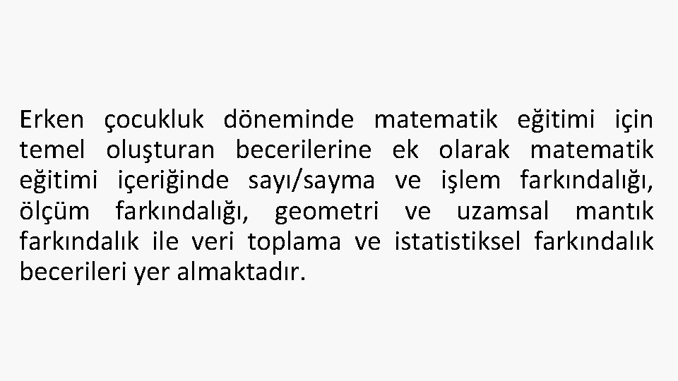 Erken çocukluk döneminde matematik eğitimi için temel oluşturan becerilerine ek olarak matematik eğitimi içeriğinde