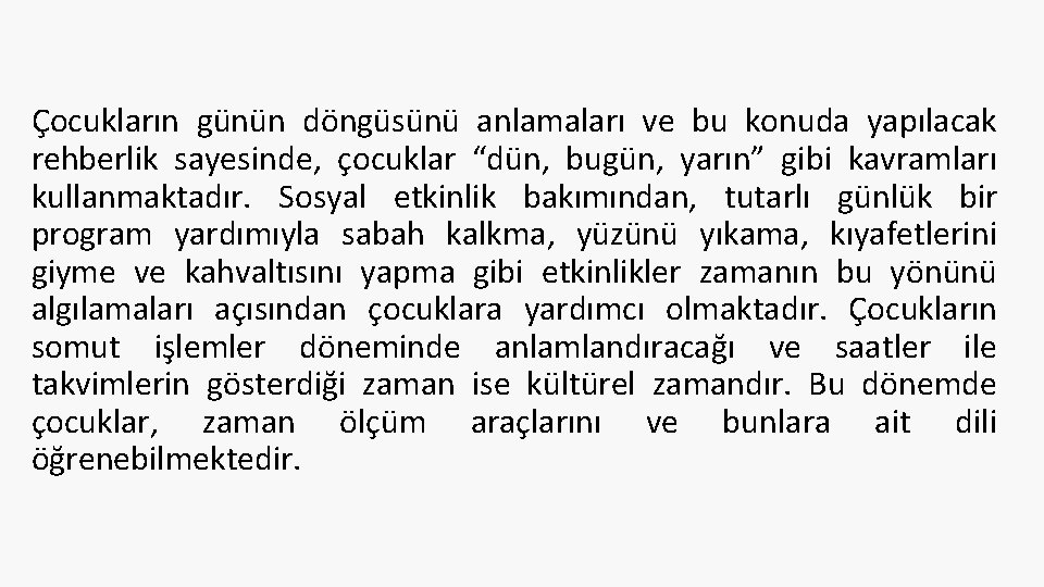 Çocukların günün döngüsünü anlamaları ve bu konuda yapılacak rehberlik sayesinde, çocuklar “dün, bugün, yarın”