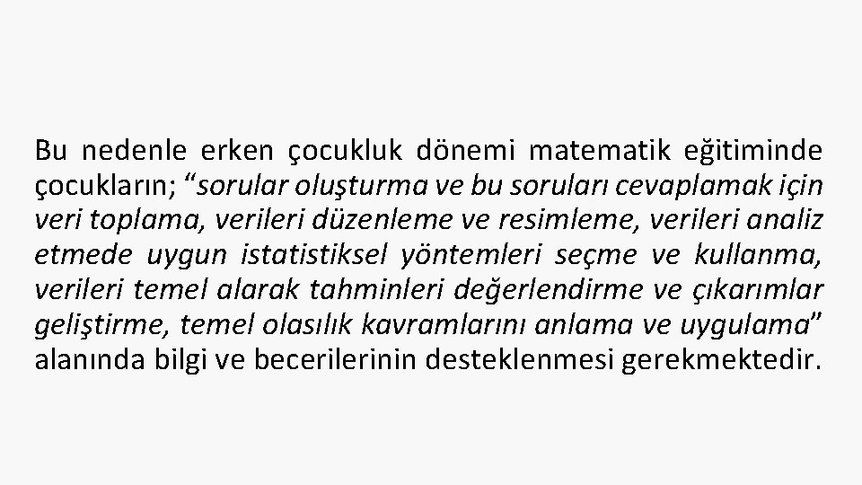 Bu nedenle erken çocukluk dönemi matematik eğitiminde çocukların; “sorular oluşturma ve bu soruları cevaplamak