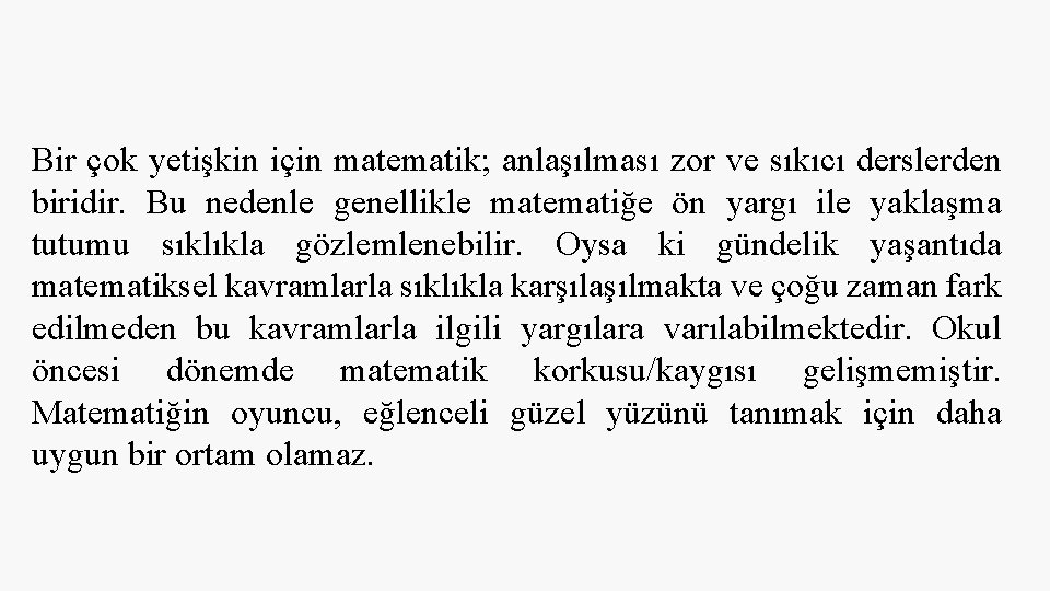 Bir çok yetişkin için matematik; anlaşılması zor ve sıkıcı derslerden biridir. Bu nedenle genellikle