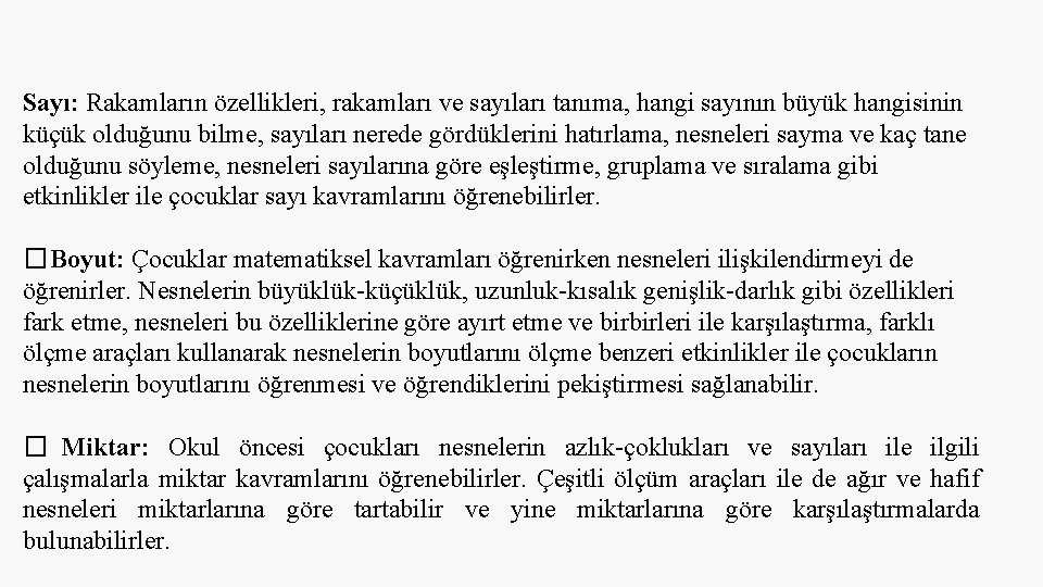 Sayı: Rakamların özellikleri, rakamları ve sayıları tanıma, hangi sayının büyük hangisinin küçük olduğunu bilme,