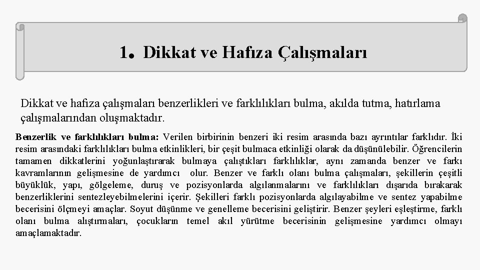 . 1 Dikkat ve Hafıza Çalışmaları Dikkat ve hafıza çalışmaları benzerlikleri ve farklılıkları bulma,