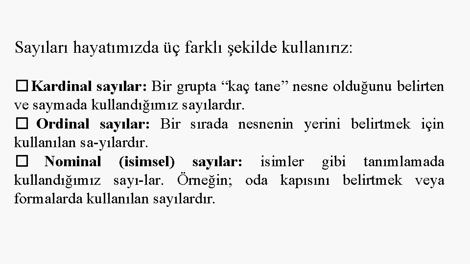 Sayıları hayatımızda üç farklı şekilde kullanırız: � Kardinal sayılar: Bir grupta “kaç tane” nesne