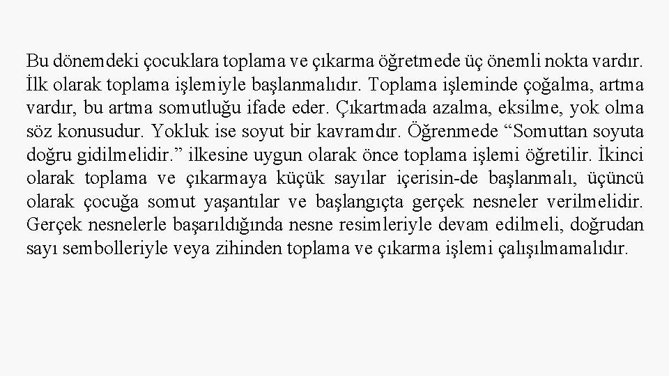 Bu dönemdeki çocuklara toplama ve çıkarma öğretmede üç önemli nokta vardır. İlk olarak toplama