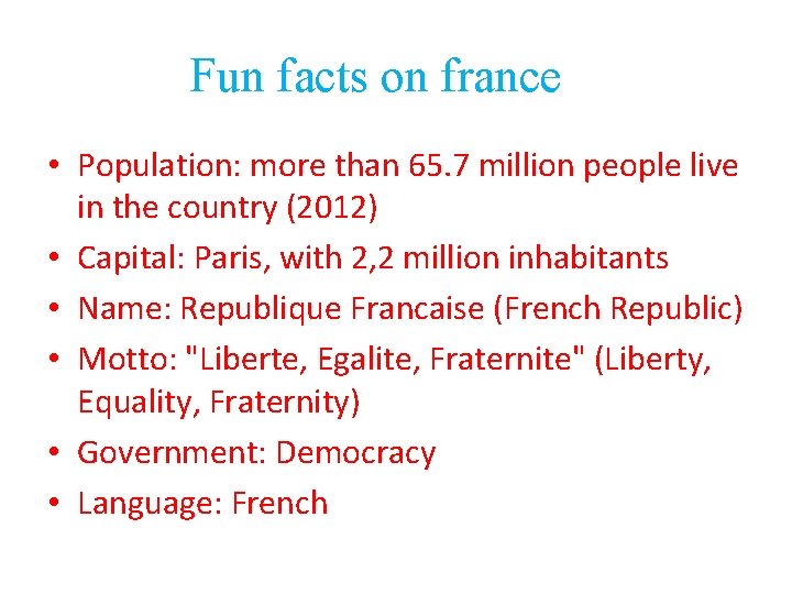 Fun facts on france • Population: more than 65. 7 million people live in