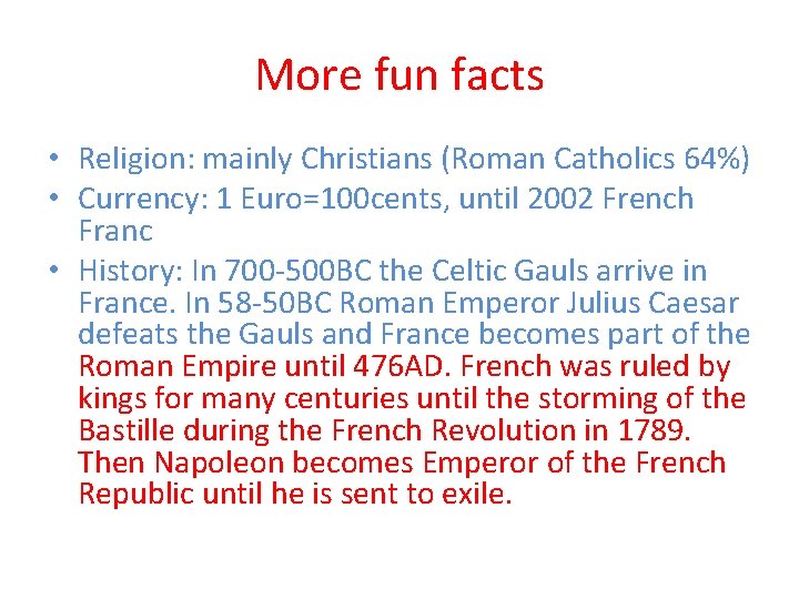More fun facts • Religion: mainly Christians (Roman Catholics 64%) • Currency: 1 Euro=100