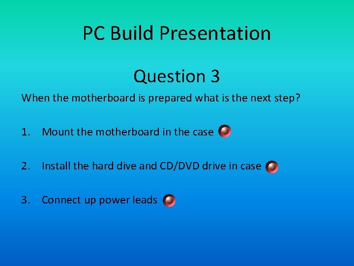 PC Build Presentation Question 3 When the motherboard is prepared what is the next