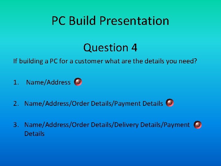 PC Build Presentation Question 4 If building a PC for a customer what are