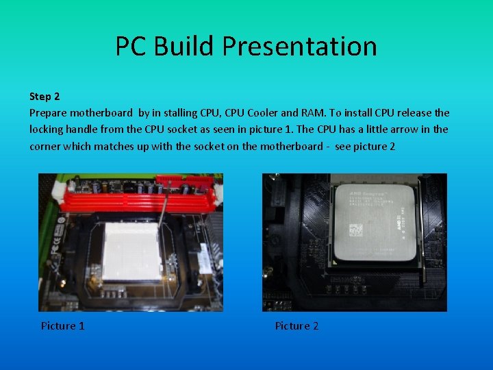 PC Build Presentation Step 2 Prepare motherboard by in stalling CPU, CPU Cooler and