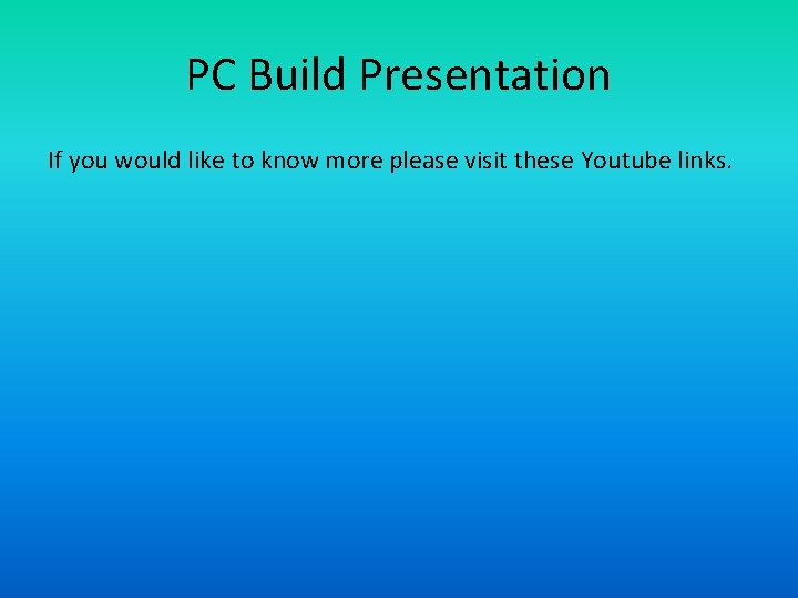 PC Build Presentation If you would like to know more please visit these Youtube