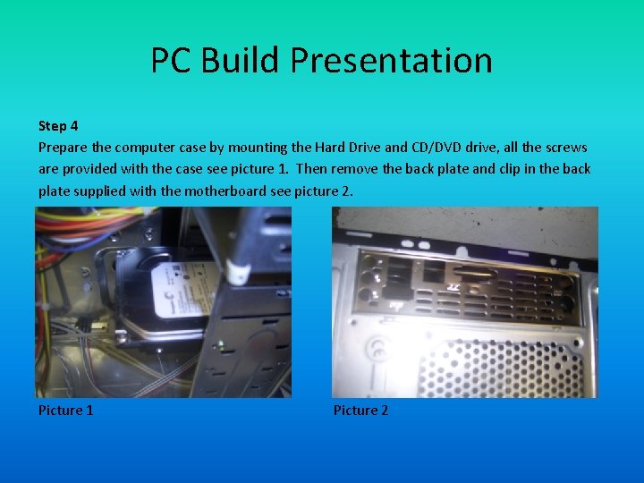 PC Build Presentation Step 4 Prepare the computer case by mounting the Hard Drive