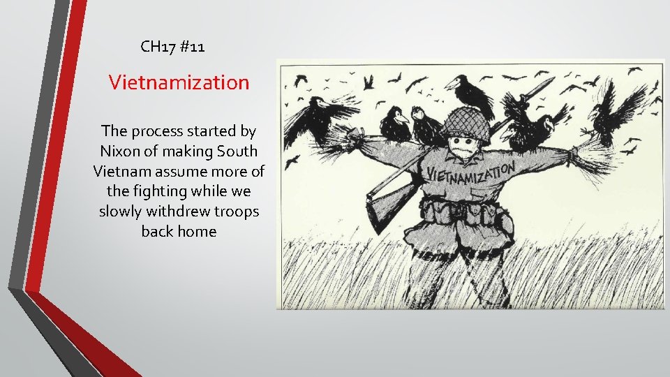 CH 17 #11 Vietnamization The process started by Nixon of making South Vietnam assume
