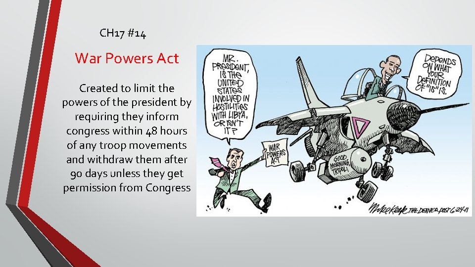 CH 17 #14 War Powers Act Created to limit the powers of the president