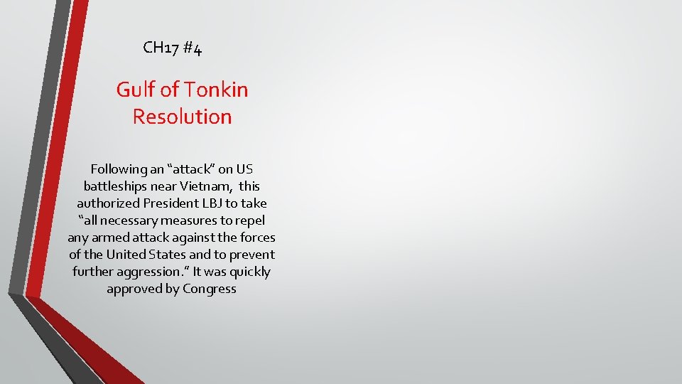 CH 17 #4 Gulf of Tonkin Resolution Following an “attack” on US battleships near