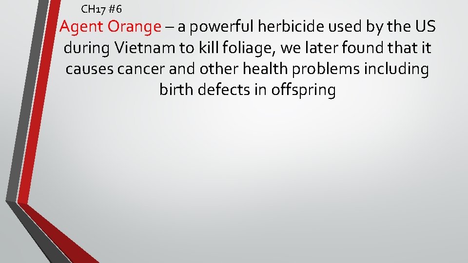 CH 17 #6 Agent Orange – a powerful herbicide used by the US during