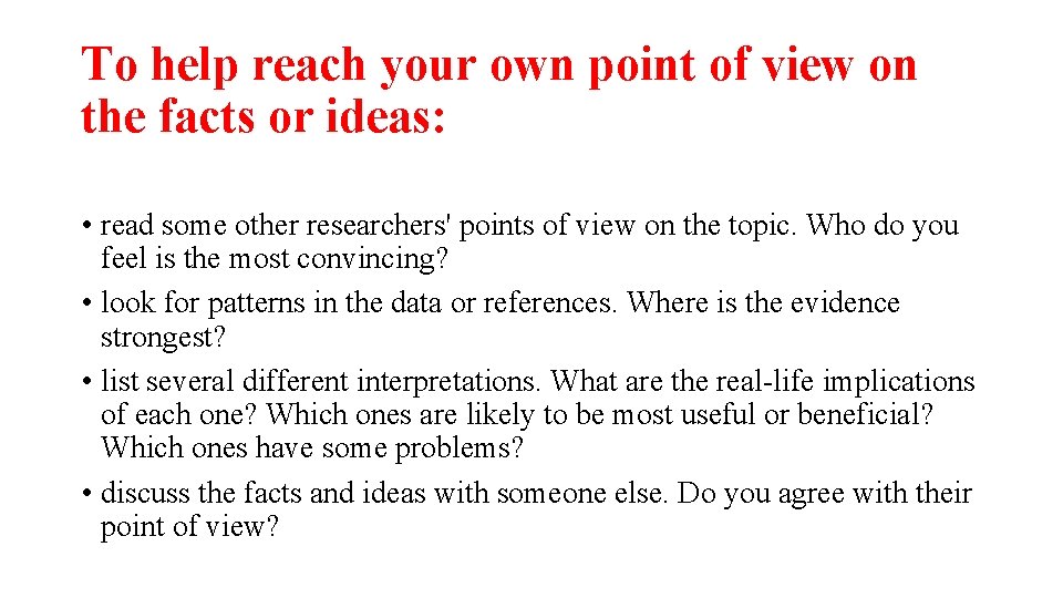 To help reach your own point of view on the facts or ideas: •
