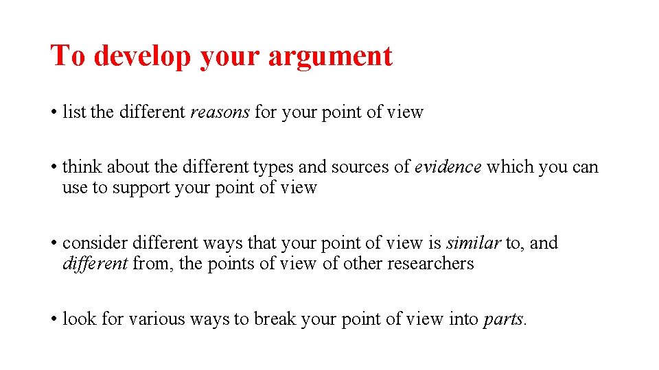 To develop your argument • list the different reasons for your point of view