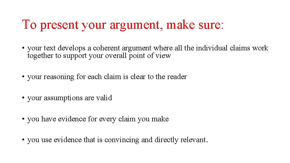 To present your argument, make sure: • your text develops a coherent argument where