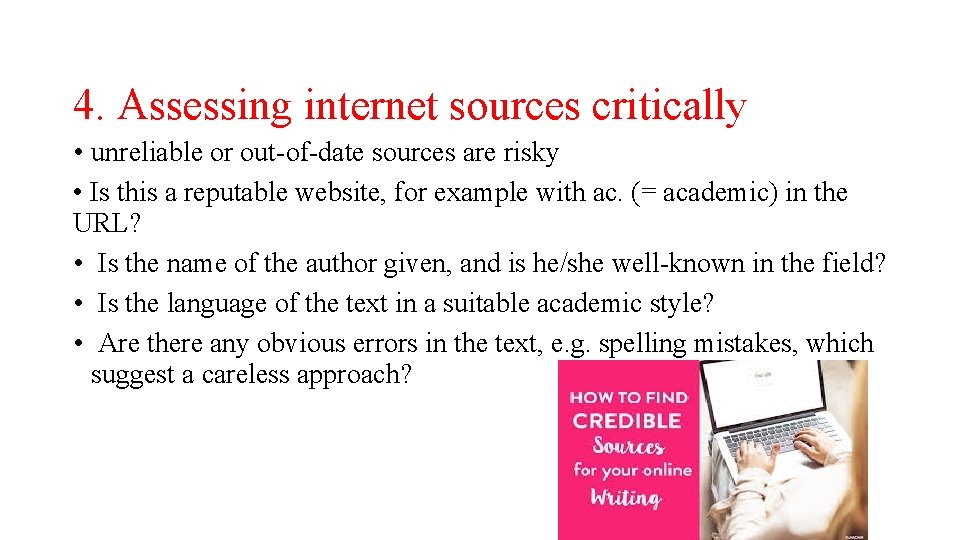 4. Assessing internet sources critically • unreliable or out-of-date sources are risky • Is