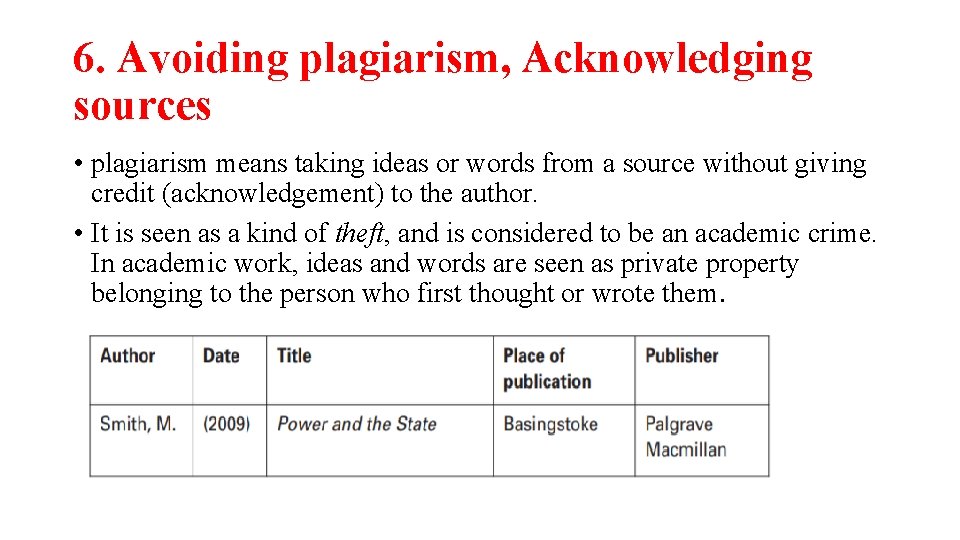 6. Avoiding plagiarism, Acknowledging sources • plagiarism means taking ideas or words from a