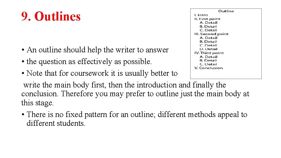 9. Outlines • An outline should help the writer to answer • the question