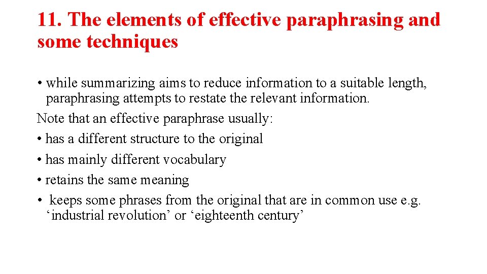 11. The elements of effective paraphrasing and some techniques • while summarizing aims to
