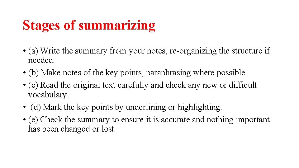 Stages of summarizing • (a) Write the summary from your notes, re-organizing the structure