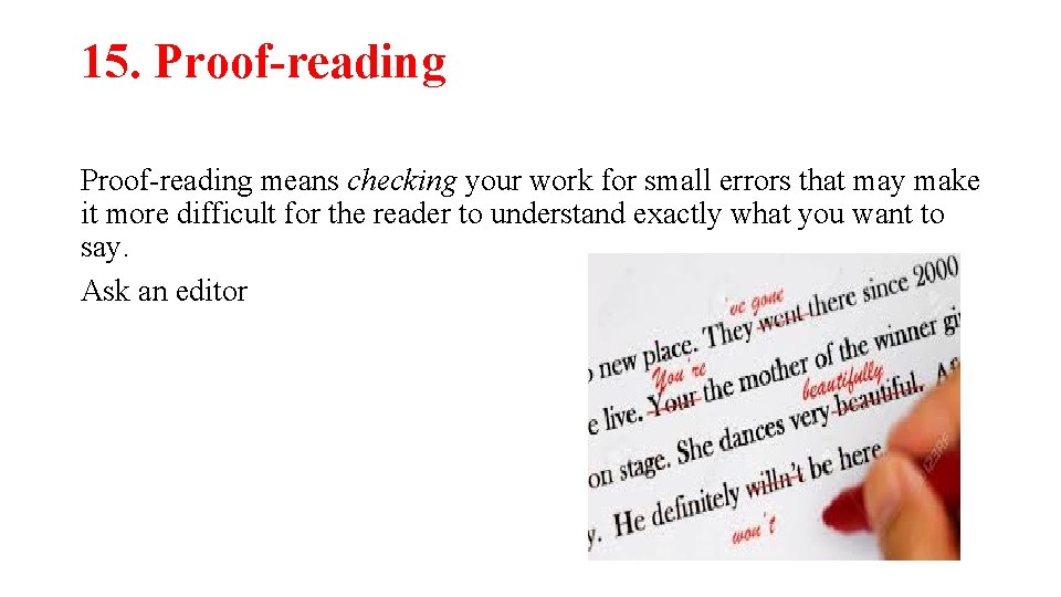 15. Proof-reading means checking your work for small errors that may make it more