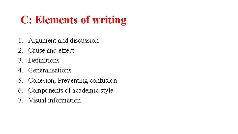 C: Elements of writing 1. 2. 3. 4. 5. 6. 7. Argument and discussion