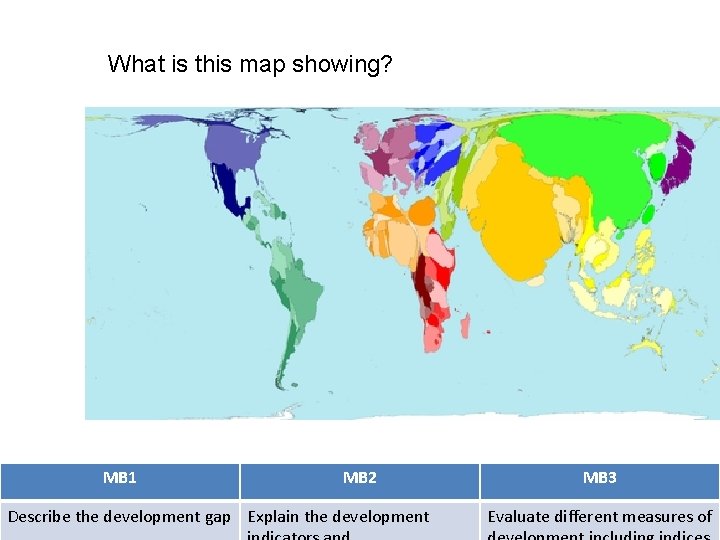 What is this map showing? MB 1 MB 2 Describe the development gap Explain