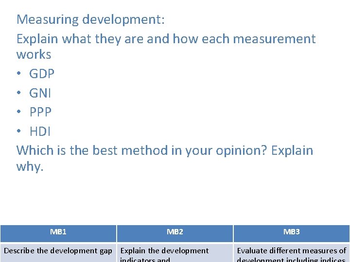 Measuring development: Explain what they are and how each measurement works • GDP •