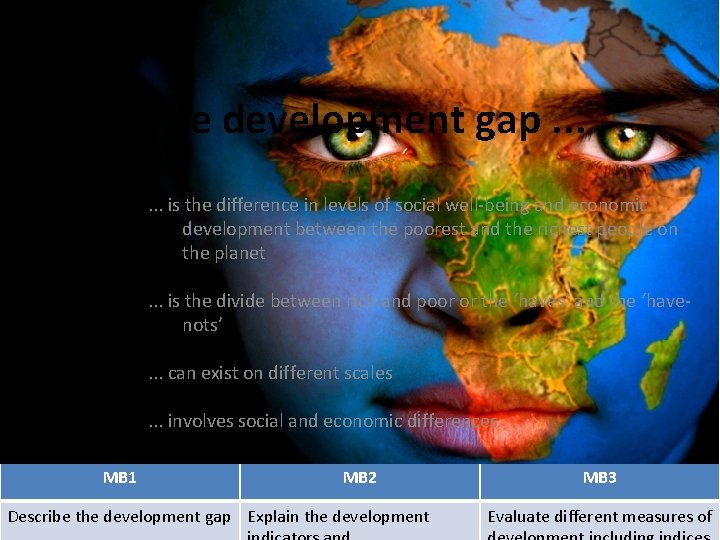 The development gap. . . is the difference in levels of social well-being and