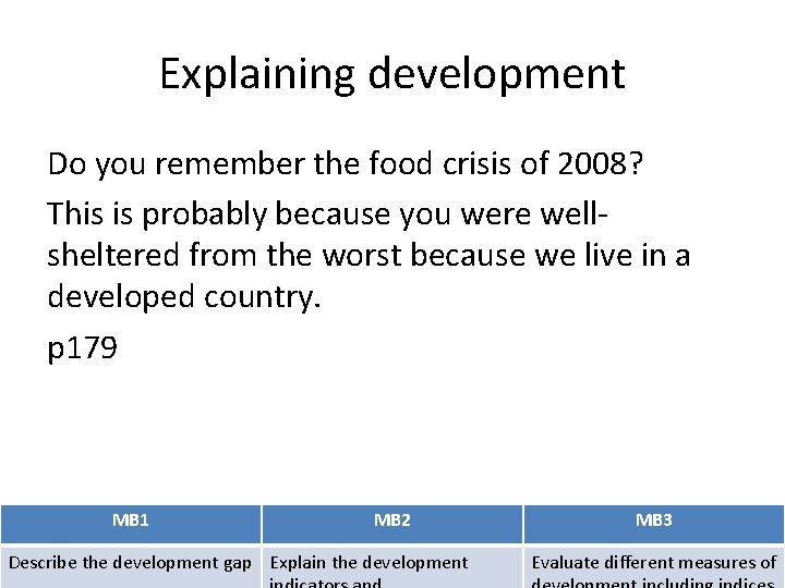 Explaining development Do you remember the food crisis of 2008? This is probably because