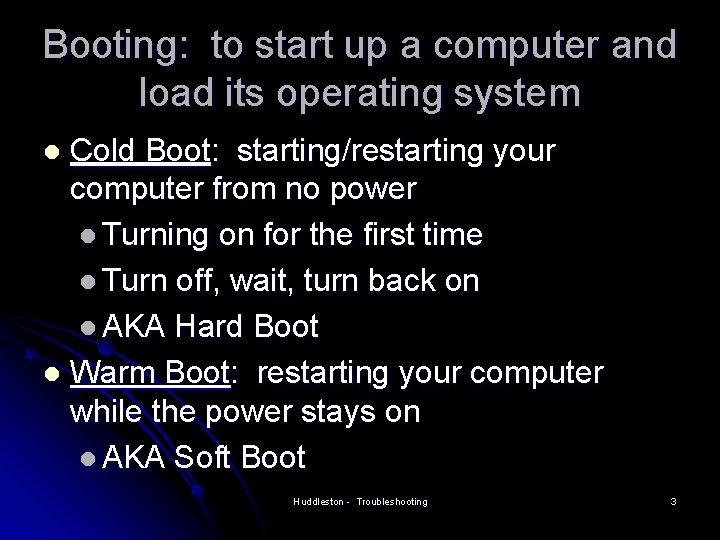 Booting: to start up a computer and load its operating system Cold Boot: starting/restarting