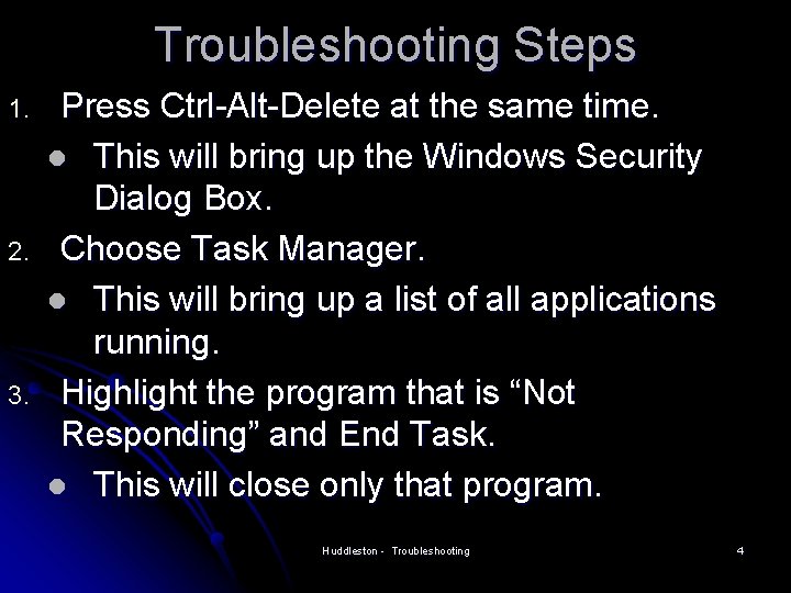 Troubleshooting Steps 1. 2. 3. Press Ctrl-Alt-Delete at the same time. l This will