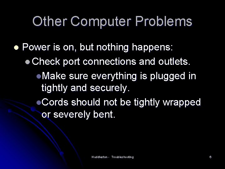 Other Computer Problems l Power is on, but nothing happens: l Check port connections