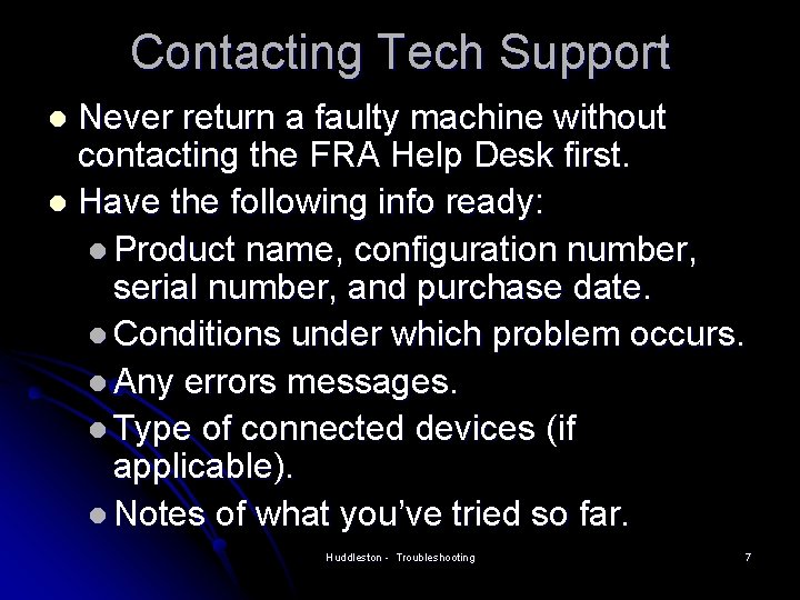 Contacting Tech Support Never return a faulty machine without contacting the FRA Help Desk